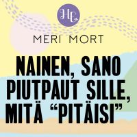 Nainen, sano piutpaut sille, mitä "pitäisi"