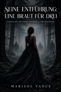 Seine Entführung: Eine Braut für drei