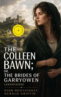The Colleen Bawn; or, the Brides of Garryowen (Annotated)