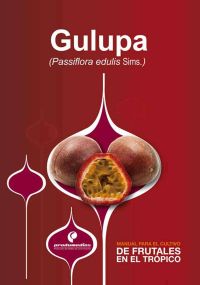 Manual para el cultivo de frutales en el trópico. Gulupa