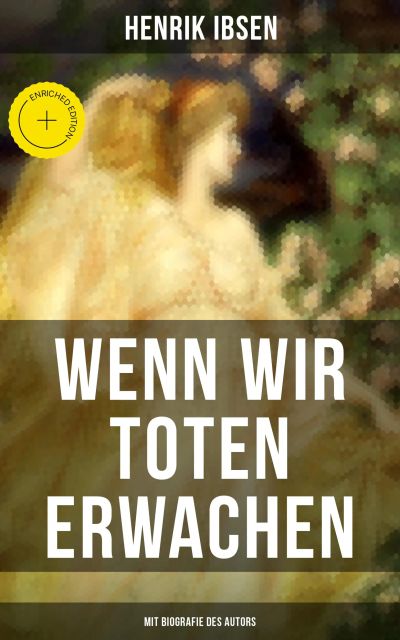 Wenn wir Toten erwachen (Mit Biografie des Autors)