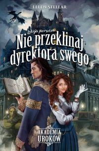 Akademia Uroków. Lekcja pierwsza: Nie przeklinaj dyrektora swego