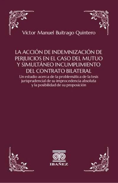 La acción de indemnización de perjuicios en el caso del mutuo y simultáneo incumplimiento del contrato bilateral