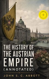 The History of the Austrian Empire (Annotated)