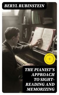 The Pianist's Approach to Sight-Reading and Memorizing