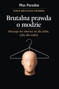 Brutalna prawda o modzie - dlaczego nie ubierasz się dla siebie, tylko dla reakcji