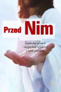 Przed nim. Świadectwa młodych i duszpasterzy młodzieży o swoim powołaniu.
