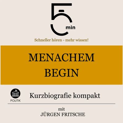 Menachem Begin: Kurzbiografie kompakt
