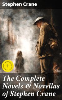 The Complete Novels & Novellas of Stephen Crane