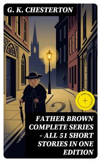 FATHER BROWN Complete Series - All 51 Short Stories in One Edition