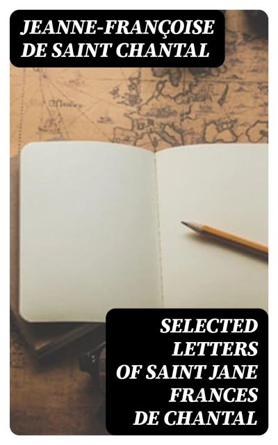 Selected Letters of Saint Jane Frances de Chantal