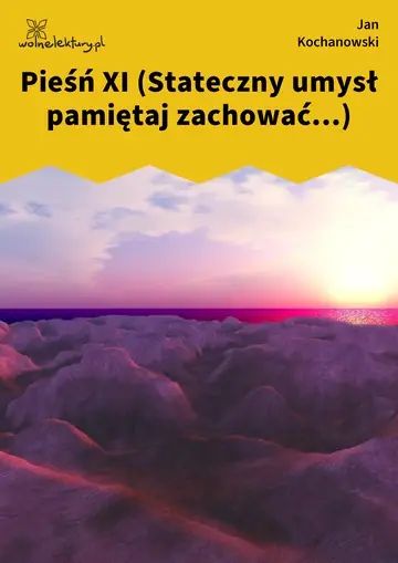 Pieśń XI (Stateczny umysł pamiętaj zachować...)