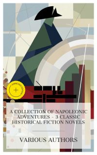 A Collection of Napoleonic Adventures – 3 Classic Historical Fiction Novels