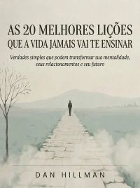 As 20 Melhores Lições que a Vida Lhe Ensinará