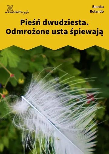 Pieśń dwudziesta. Odmrożone usta śpiewają