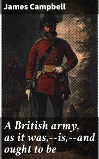 A British army, as it was,--is,--and ought to be