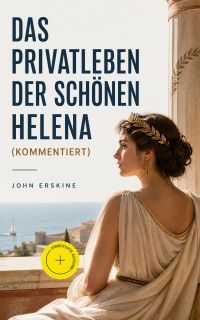 Das Privatleben der schönen Helena (Kommentiert)