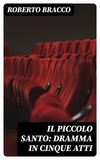 Il piccolo santo: Dramma in cinque atti