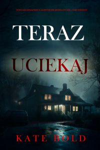 Teraz uciekaj (Thriller sensacyjny o agentce FBI Brynn Justice — Tom pierwszy)