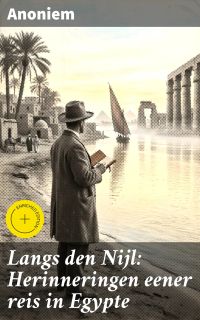 Langs den Nijl: Herinneringen eener reis in Egypte