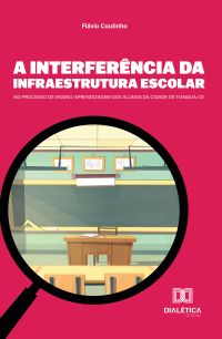 A Interferência da Infraestrutura Escolar no Processo de Ensino-Aprendizagem dos Alunos da Cidade de Tianguá-CE