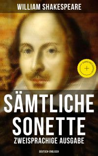Sämtliche Sonette (Zweisprachige Ausgabe: Deutsch-Englisch)