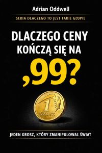 Dlaczego ceny kończą się na ,99 - jeden grosz, który zmanipulował świat