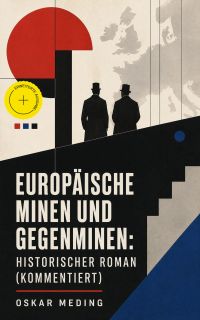 Europäische Minen und Gegenminen: Historischer Roman (Kommentiert)