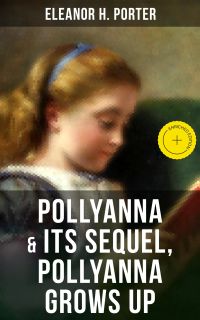 POLLYANNA & Its Sequel, Pollyanna Grows Up