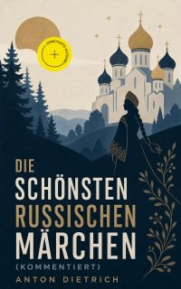 Die schönsten russischen Märchen (Kommentiert)