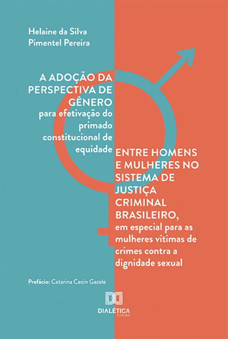 A adoção da perspectiva de gênero para efetivação do primado constitucional de equidade entre homens e mulheres no sistema de justiça criminal brasileiro, em especial para as mulheres vítimas de crimes contra a dignidade sexual