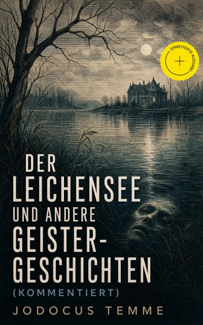 Der Leichensee und andere Geister-Geschichten (Kommentiert)