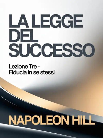 LA LEGGE DEL SUCCESSO Lezione tre - FIDUCIA IN SE STESSI (tradotto)