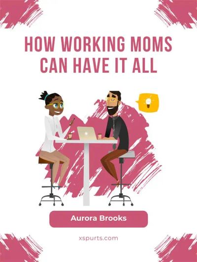 How Working Moms Can Have It All