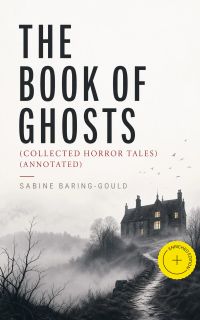 The Book of Ghosts (Collected Horror Tales) (Annotated)