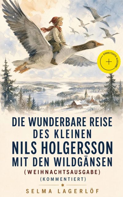 Die wunderbare Reise des kleinen Nils Holgersson mit den Wildgänsen (Weihnachtsausgabe) (Kommentiert)