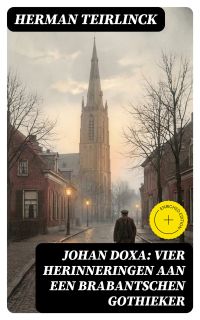 Johan Doxa: Vier herinneringen aan een Brabantschen Gothieker