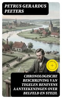 Chronologische beschrijving van Tegelen benevens aanteekeningen over Belfeld en Steijl