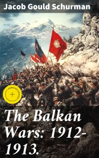 The Balkan Wars: 1912-1913.
