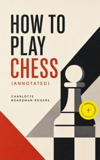 How to Play Chess (Annotated)
