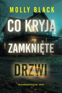 Co kryją zamknięte drzwi (Thriller psychologiczny o Elise Close — Tom piąty)