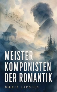 Meisterkomponisten der Romantik