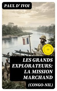 Les grands explorateurs: La Mission Marchand (Congo-Nil)
