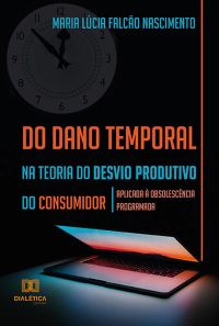 Do dano temporal na teoria do desvio produtivo do consumidor