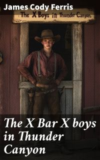The X Bar X boys in Thunder Canyon