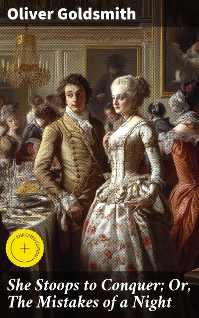 She Stoops to Conquer; Or, The Mistakes of a Night