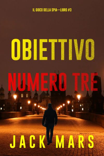 Obiettivo Numero Tre (Il Gioco Della Spia—Libro #3)