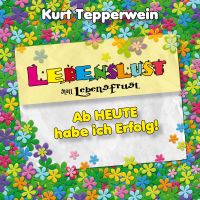 Lebenslust statt Lebensfrust: Ab heute habe ich Erfolg!