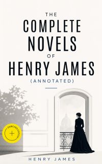 The Complete Novels of Henry James (Annotated)