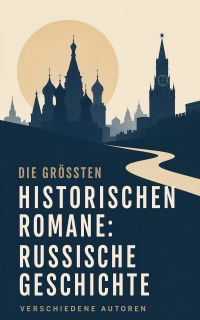 Die größten historischen Romane: Russische Geschichte